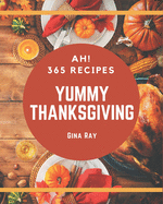 Ah! 365 Yummy Thanksgiving Recipes: Yummy Thanksgiving Cookbook - Where Passion for Cooking Begins