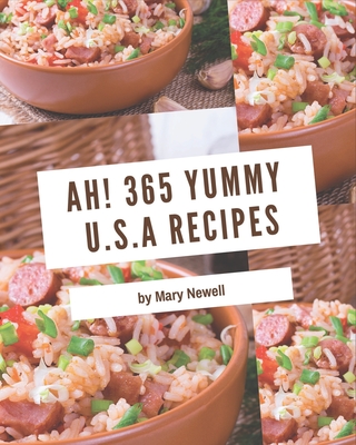 Ah! 365 Yummy U.S.A Recipes: Start a New Cooking Chapter with Yummy U.S.A Cookbook! - Newell, Mary