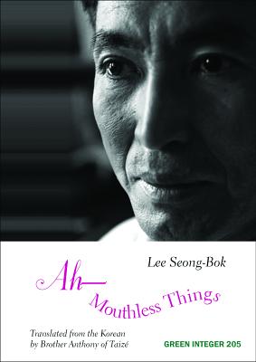 Ah--Mouthless Things - Seong-Bok, Lee, and Brother Anthony of Taiz (Translated by)