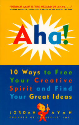 AHA!: 10 Ways to Free Your Creative Spirit and Find Your Great Ideas - Ayan, Jordan