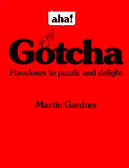 AHA! Gotcha: Paradoxes to Puzzle and Delight - Gardner, Martin