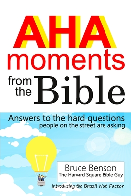 AHA moments from the Bible: Answers to the hard questions people on the street are asking - Benson, Bruce
