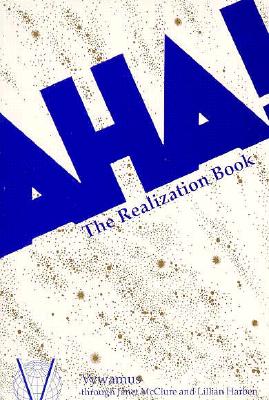 AHA!: The Realization Book - Vywamus, and McClure, Janet, and Harben, Lillian