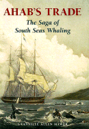 Ahab's Trade: The Saga of South Seas Whaling - Mawer, Granville Allen, and Mawer, G A