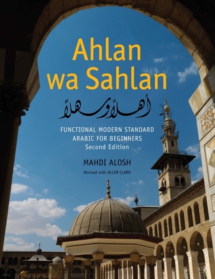 Ahlan wa Sahlan: Functional Modern Standard Arabic for Beginners: With Online Media - Alosh, Mahdi (Revised by), and Clark, Allen (Revised by)