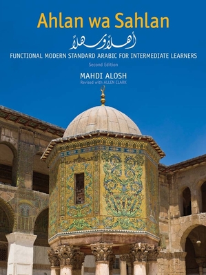Ahlan Wa Sahlan: Functional Modern Standard Arabic for Intermediate Learners - Alosh, Mahdi, Professor, and Clark, Allen