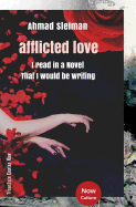 Ahmad Sleiman: Afflicted Love / I Read in a Novel That I Would Be Writing: Ahmad Sleiman: Afflicted Love / Arabic Edition