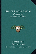 Ahn's Short Latin Course: Number Two (1883)