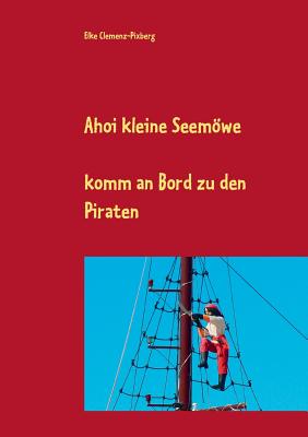 Ahoi kleine Seemwe: komm an Bord zu den Piraten - Clemenz-Pixberg, Elke