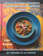 Ahorros de tiempo tailandeses delicias expr?s para el paladar moderno: Revelando los secretos culinarios de Tailandia en un instante - Versi?n fotogrfica - Ms de 100 recetas