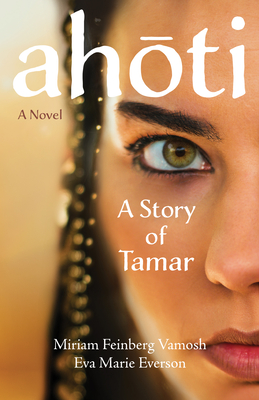 Ahoti: A Story of Tamar - Vamosh, Miriam Feinberg, and Everson, Eva Marie