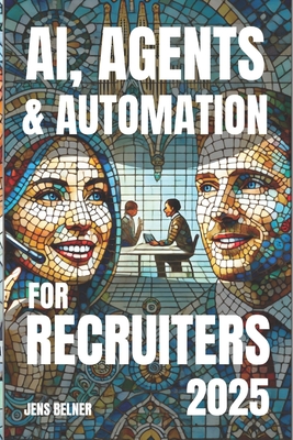 AI, Agents and Automation for Recruiters 2025 - Belner, Jens