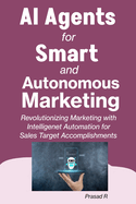AI Agents for Smart and Autonomous Marketing: Revolutionizing Marketing with Intelligent Automation for Sales Target Accomplishments