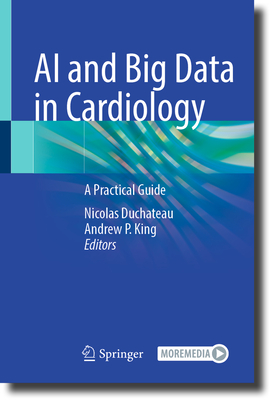 AI and Big Data in Cardiology: A Practical Guide - Duchateau, Nicolas (Editor), and King, Andrew P. (Editor)