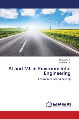 AI and ML in Environmental Engineering - K, Prasanna, and K S, Anandh