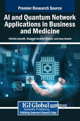 AI and Quantum Network Applications in Business and Medicine - Ananth, Christo (Editor), and Ibrahim Khalaf, Osamah (Editor), and Anand, Jose (Editor)