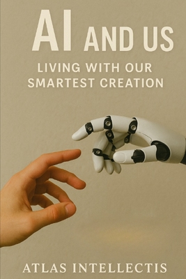 AI and Us: Living With Our Smartest Creation - Intellectis, Atlas