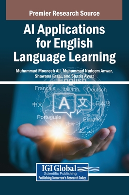 AI Applications for English Language Learning - Ali, Muhammad Mooneeb (Editor), and Anwar, Muhammad Nadeem (Editor), and Fazal, Shawana (Editor)