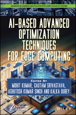 Ai-Based Advanced Optimization Techniques for Edge Computing - Kumar, Mohit (Editor), and Dubey, Kalka (Editor), and Singh, Ashutosh Kumar (Editor)