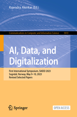 AI, Data, and Digitalization: First International Symposium, SAIDD 2023, Sogndal, Norway, May 9-10, 2023, Revised Selected Papers - Akerkar, Rajendra (Editor)