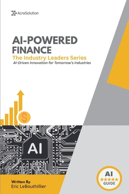 AI-Driven Finance: How Artificial Intelligence Is Transforming Investing, Banking, and Financial Risk Management - Lebouthillier, Eric