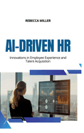 AI-Driven HR: Innovations in Employee Experience and Talent Acquisition