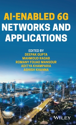 AI-Enabled 6G Networks and Applications - Gupta, Deepak (Editor), and Ragab AL-Refaey, Mahmoud (Editor), and Mansour, Romany Fouad (Editor)