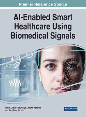 AI-Enabled Smart Healthcare Using Biomedical Signals - Chaurasiya, Rahul Kumar (Editor), and Agrawal, Dheeraj (Editor), and Pachori, Ram Bilas (Editor)