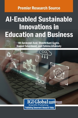 AI-Enabled Sustainable Innovations in Education and Business - Sorayyaei Azar, Ali (Editor), and Kant Gupta, Shashi (Editor), and Taherdoost, Hamed (Editor)