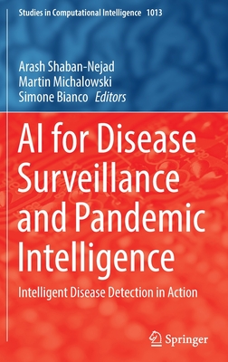 AI for Disease Surveillance and Pandemic Intelligence: Intelligent Disease Detection in Action - Shaban-Nejad, Arash (Editor), and Michalowski, Martin (Editor), and Bianco, Simone (Editor)