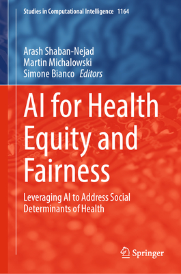 AI for Health Equity and Fairness: Leveraging AI to Address Social Determinants of Health - Shaban-Nejad, Arash (Editor), and Michalowski, Martin (Editor), and Bianco, Simone (Editor)