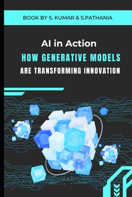 AI in Action: How Generative Models are Transforming Innovation: "Revolutionizing Creativity and Problem-Solving with AI" - Pathania, Simran, and Kumar, Sonu