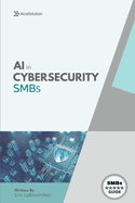 AI in Cybersecurity for SMBs: Simplifying Cyber Risk with Smart, Affordable Tools for Small Business Defense