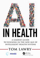 AI in Health: A Leader's Guide to Winning in the New Age of Intelligent Health Systems