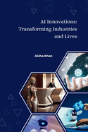 AI Innovations: Transforming Industries and Lives