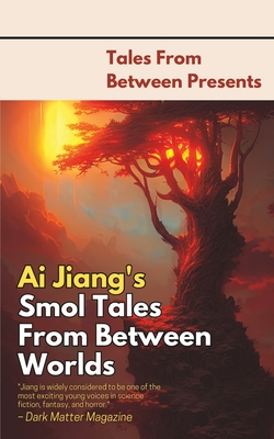 Ai Jiang's Smol Tales From Between Worlds - Stott, Matthew (Editor), and Jiang, Ai