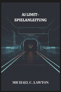 Ai Limit-Spielanleitung: AI LIMIT Mastery: Der ultimative Lsungs- und Strategieleitfaden