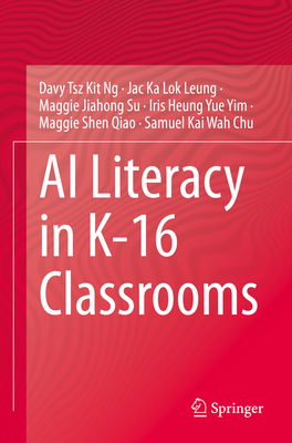 AI Literacy in K-16 Classrooms - Ng, Davy Tsz Kit, and Leung, Jac Ka Lok, and Su, Maggie Jiahong