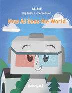 AI+Me: Big Idea 1 - Perception: How AI Sees the World