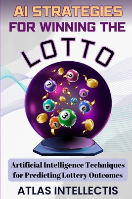 AI Strategies for Winning the Lotto: Artificial Intelligence Techniques for Predicting Lottery Outcomes - Intellectis, Atlas