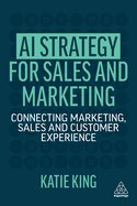 AI Strategy for Sales and Marketing: Connecting Marketing, Sales and Customer Experience