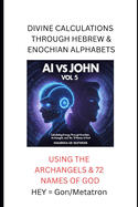 AI Vs John Vol 5: Calculating Energy Through Enochian, Archangels and the 72 Names of God