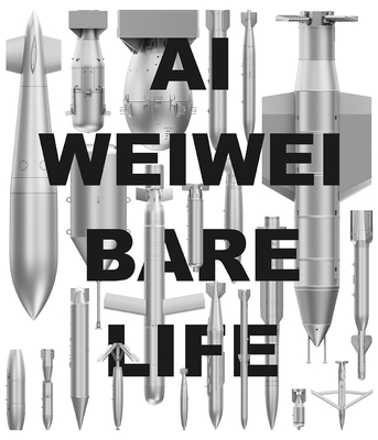 AI Weiwei: Bare Life - Eckmann, Sabine (Editor)