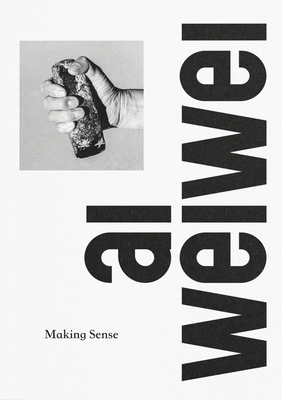 Ai Weiwei: Making Sense - McGuirk, Justin (Editor)