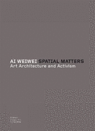 AI Weiwei, Spatial Matters: Art, Architecture and Activism