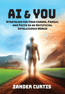 AI & You: Strategies for Your Career, Family, and Faith in an Artificial Intelligence World