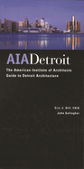 Aia Detroit: The American Institute of Architects Guide to Detroit Architecture