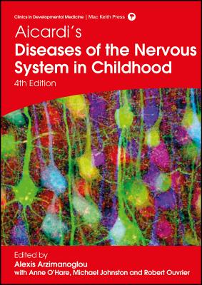 Aicardi's Diseases of the Nervous System in Childhood - Arzimanoglou, Alexis, and O' Hare, Anne, and Johnston, Michael