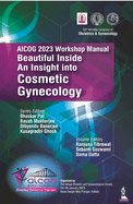AICOG 2023 Workshop Manual: Beautiful Inside: An Insight into Cosmetic Gynecology