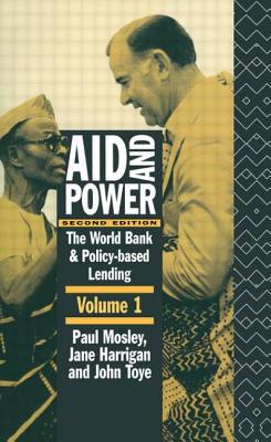 Aid and Power - Vol 1: The World Bank and Policy Based Lending - Harrigan, Jane, and Mosley, Paul, and Toye, John
